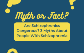 Are Schizophrenics Dangerous? 3 Myths About People With Schizophrenia