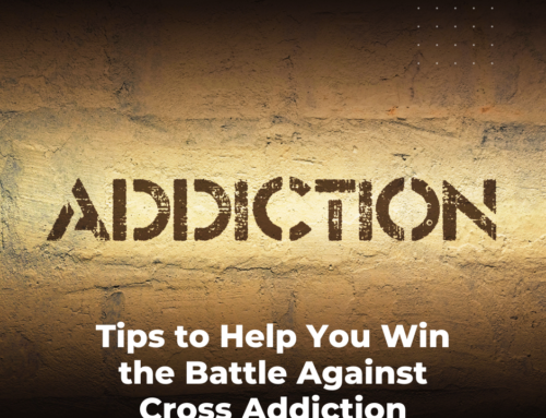 Tips to Help You Win the Battle Against Cross Addiction