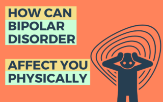 How Can Bipolar Disorder Affect You Physically?