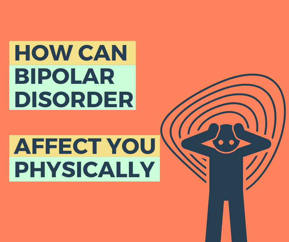 How Can Bipolar Disorder Affect You Physically?